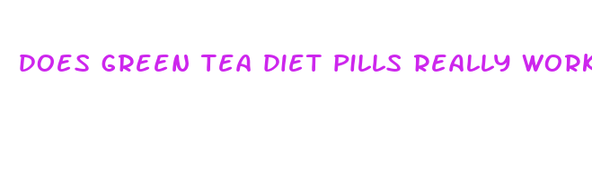 does green tea diet pills really work