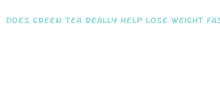 does green tea really help lose weight fast