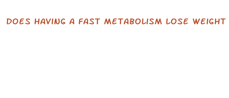 does having a fast metabolism lose weight