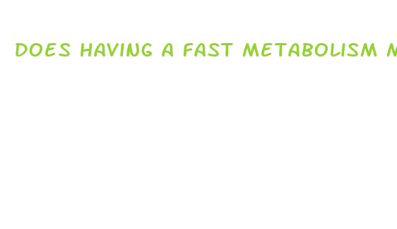 does having a fast metabolism make you lose weight