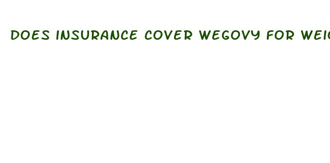 does insurance cover wegovy for weight loss