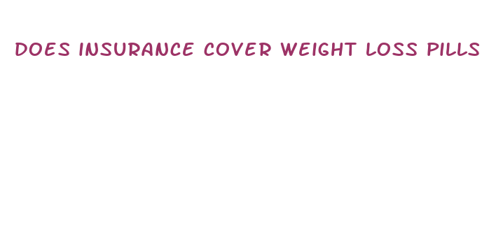 does insurance cover weight loss pills