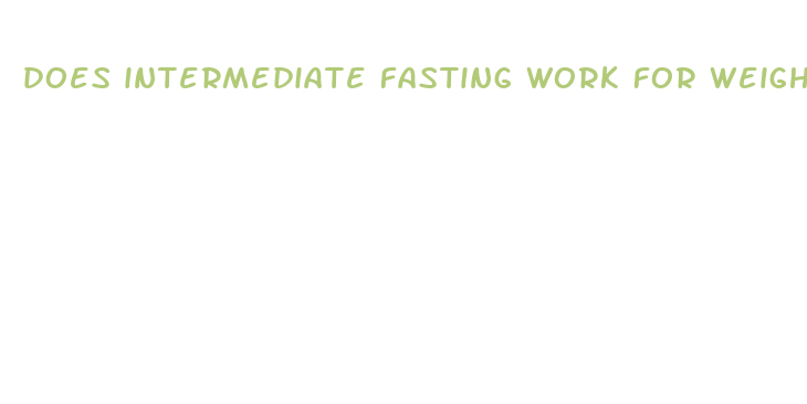 does intermediate fasting work for weight loss