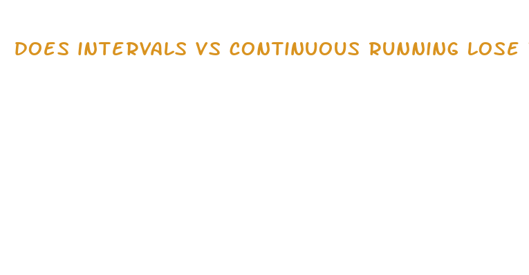 does intervals vs continuous running lose weight faster