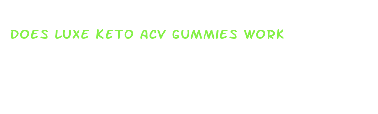 does luxe keto acv gummies work