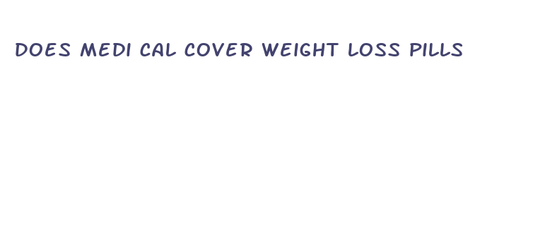 does medi cal cover weight loss pills