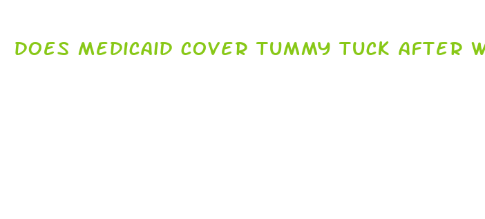 does medicaid cover tummy tuck after weight loss surgery