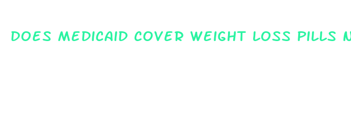 does medicaid cover weight loss pills nc