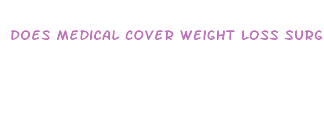 does medical cover weight loss surgery