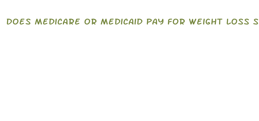 does medicare or medicaid pay for weight loss surgery