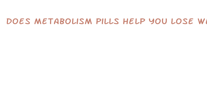 does metabolism pills help you lose weight