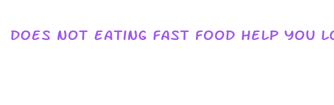 does not eating fast food help you lose weight