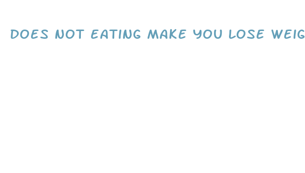 does not eating make you lose weight