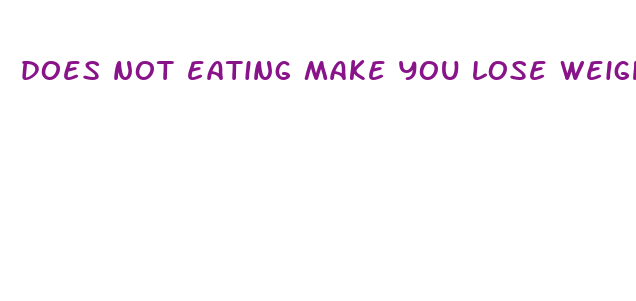 does not eating make you lose weight fast