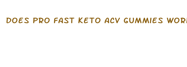 does pro fast keto acv gummies work