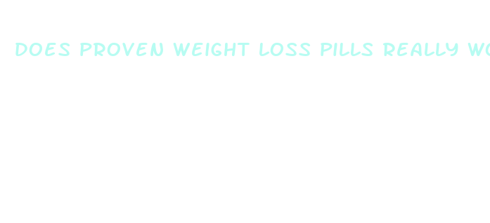 does proven weight loss pills really work