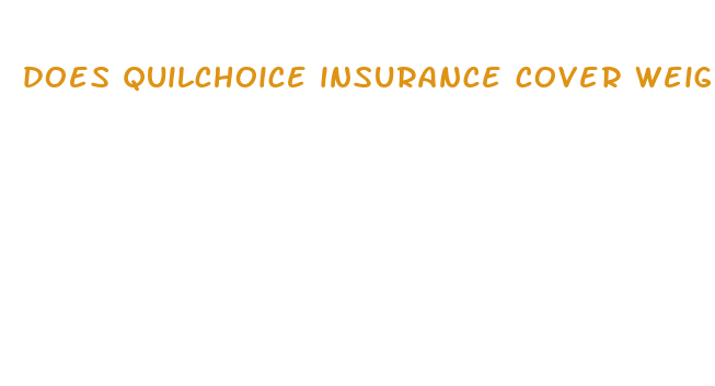 does quilchoice insurance cover weight loss drugs