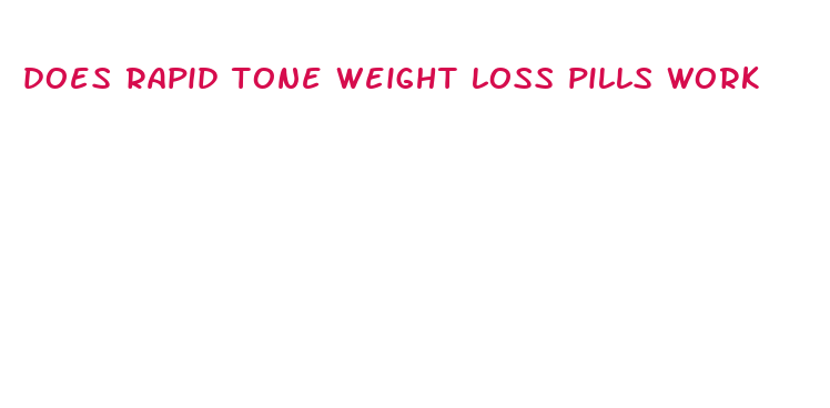 does rapid tone weight loss pills work