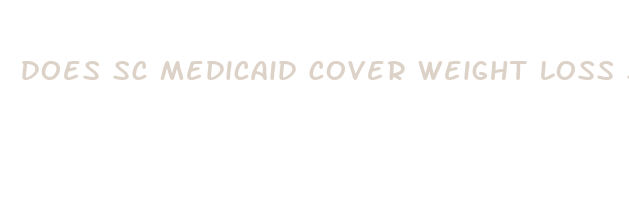 does sc medicaid cover weight loss surgery