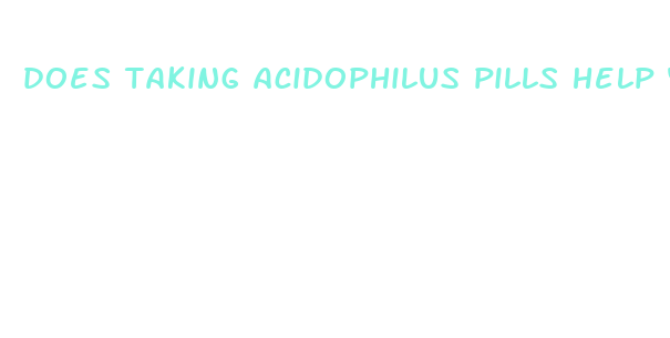 does taking acidophilus pills help you lose weight