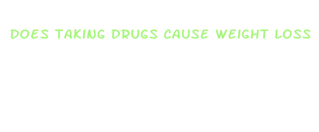 does taking drugs cause weight loss