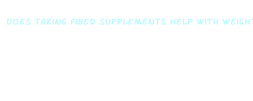 does taking fiber supplements help with weight loss