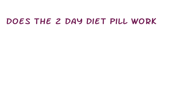 does the 2 day diet pill work