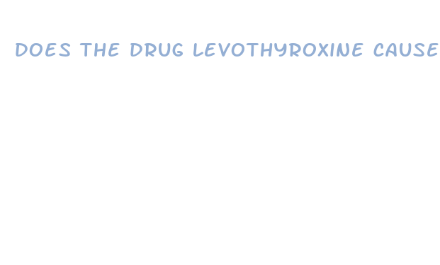 does the drug levothyroxine cause weight loss