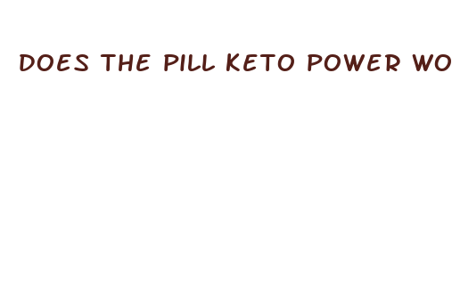 does the pill keto power work