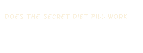 does the secret diet pill work