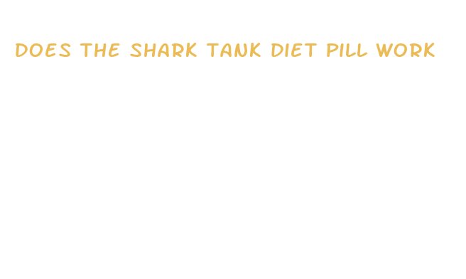 does the shark tank diet pill work