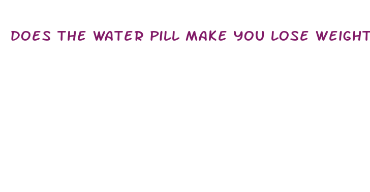 does the water pill make you lose weight