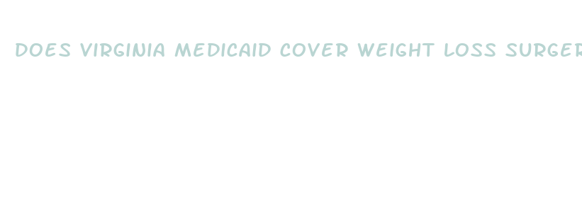 does virginia medicaid cover weight loss surgery