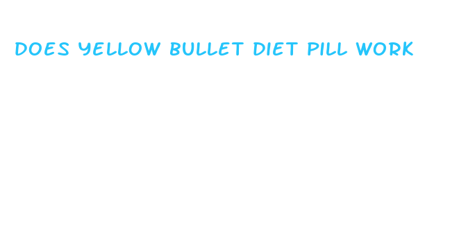 does yellow bullet diet pill work