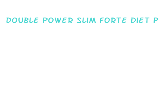 double power slim forte diet pills