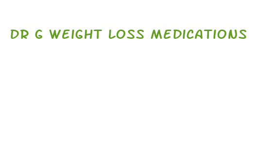 dr g weight loss medications