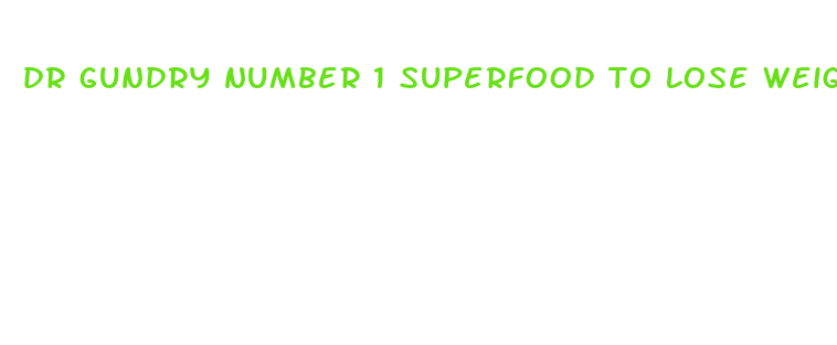 dr gundry number 1 superfood to lose weight fast