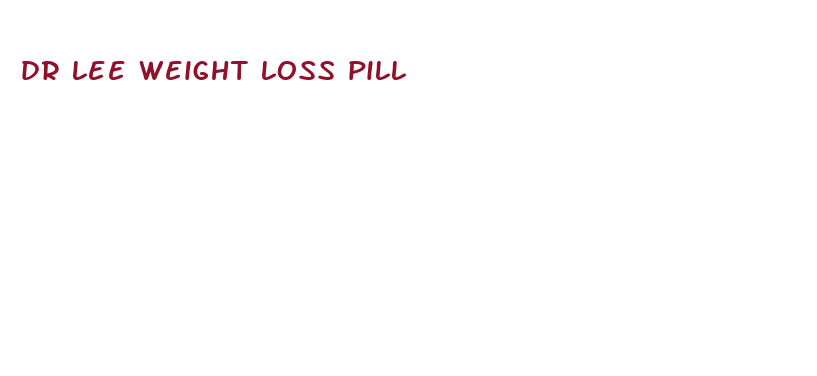 dr lee weight loss pill