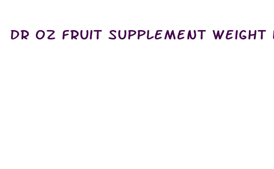 dr oz fruit supplement weight loss