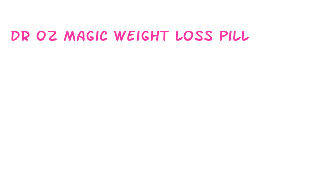 dr oz magic weight loss pill