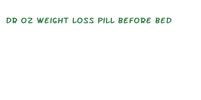 dr oz weight loss pill before bed