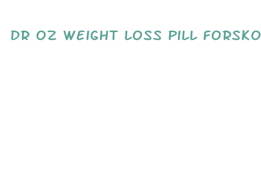 dr oz weight loss pill forskolin