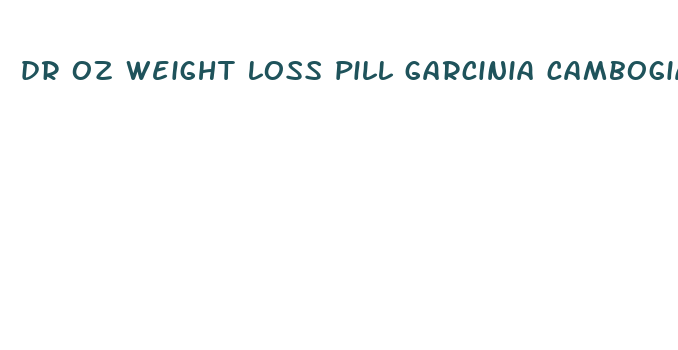 dr oz weight loss pill garcinia cambogia