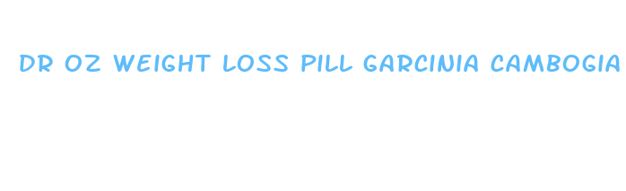 dr oz weight loss pill garcinia cambogia review