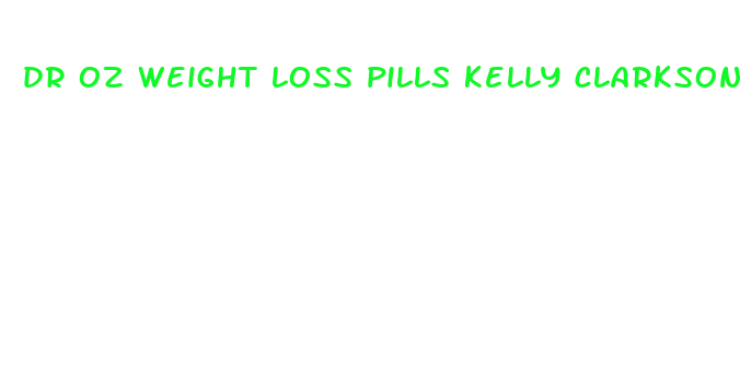 dr oz weight loss pills kelly clarkson