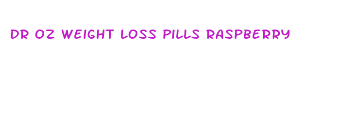 dr oz weight loss pills raspberry