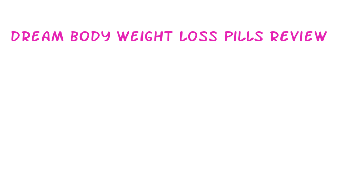 dream body weight loss pills review