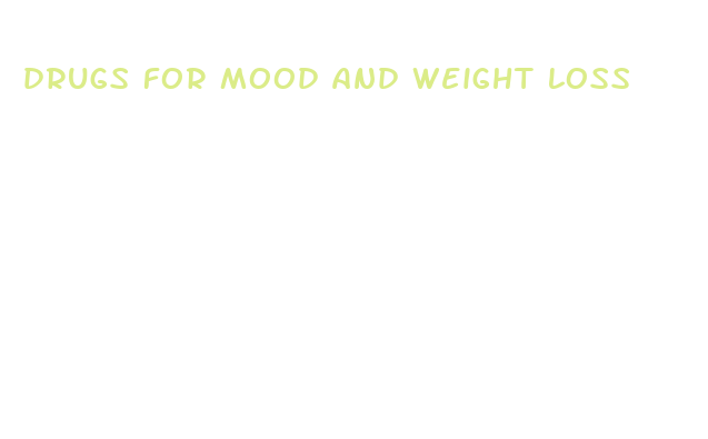 drugs for mood and weight loss