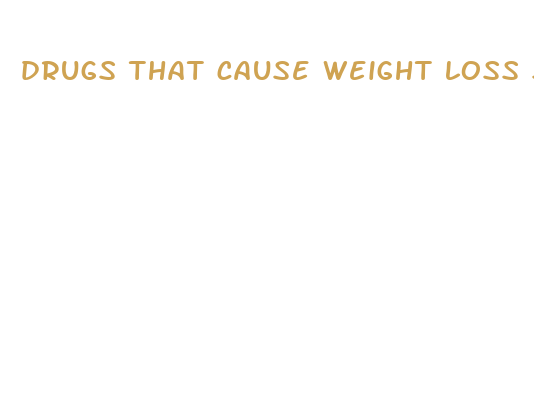 drugs that cause weight loss side effect