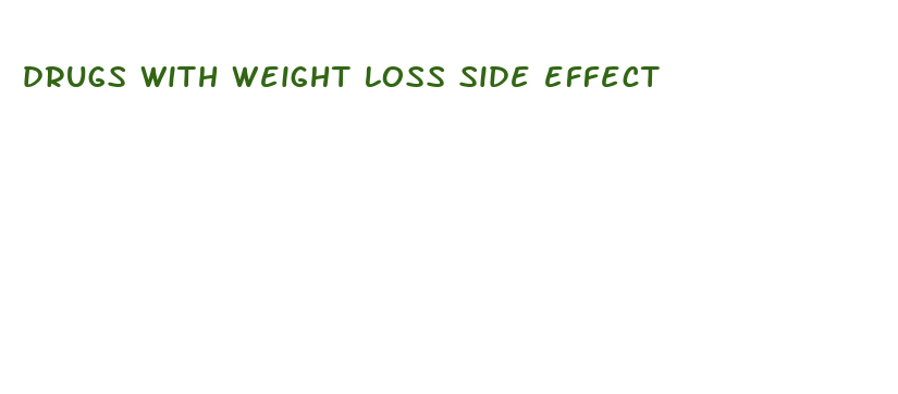 drugs with weight loss side effect